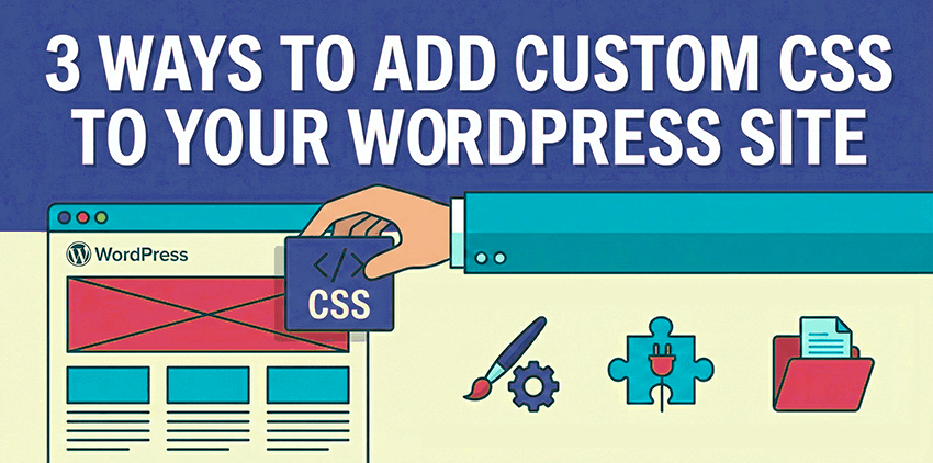 3 Ways to Add Custom CSS to Your WordPress Site